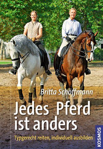 Jedes Pferd ist anders: Typgerecht reiten, individuell ausbilden (Gebundene Ausgabe)